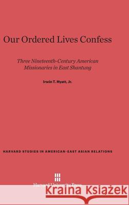 Our Ordered Lives Confess Irwin T. Hyatt 9780674184503 Harvard University Asia Center