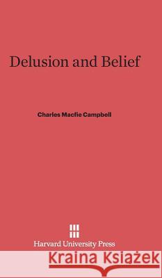 Delusion and Belief Charles Macfie Campbell 9780674186064