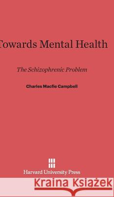 Towards Mental Health Charles Macfie Campbell 9780674186071