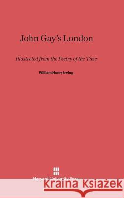 John Gay's London William Henry Irving 9780674186729