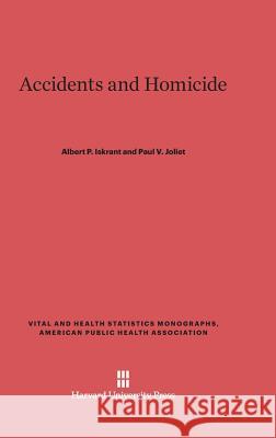 Accidents and Homicide Albert P Iskrant, Paul V Joliet 9780674186736 Harvard University Press