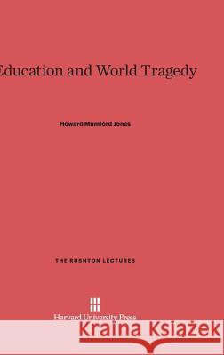 Education and World Tragedy Howard Mumford Jones 9780674186767