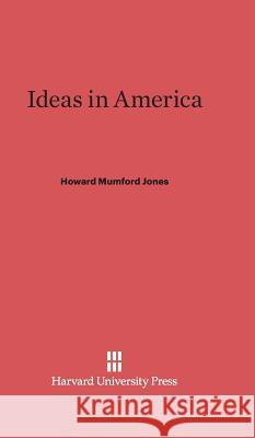 Ideas in America Howard Mumford Jones 9780674186774