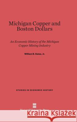 Michigan Copper and Boston Dollars William B Gates, Jr 9780674186880 Harvard University Press