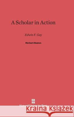 A Scholar in Action Herbert Heaton 9780674186927