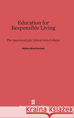 Education for Responsible Living Wallace Brett Donham 9780674187320 Harvard University Press