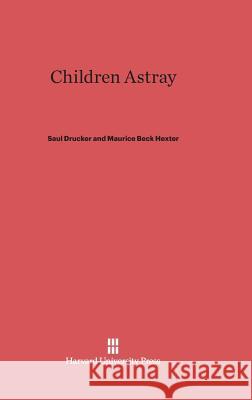 Children Astray Maurice Beck Hexter Saul Drucker 9780674187337