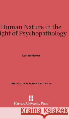 Human Nature in the Light of Psychopathology Kurt Goldstein 9780674187351 Harvard University Press