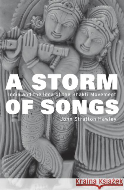 Storm of Songs: India and the Idea of the Bhakti Movement Hawley, John Stratton 9780674187467 John Wiley & Sons