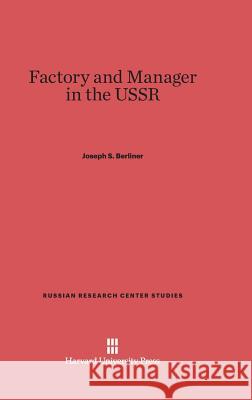 Factory and Manager in the USSR Joseph S Berliner 9780674188266 Harvard University Press