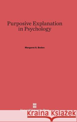 Purposive Explanation in Psychology Margaret A Boden 9780674188402