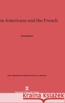 The Americans and the French Crane Brinton 9780674188488 Harvard University Press