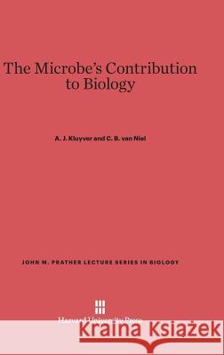 The Microbe's Contribution to Biology A J Kluyver, C B Van Niel 9780674188686 Harvard University Press