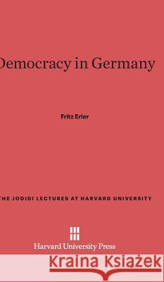 Democracy in Germany Fritz Erler 9780674189096 Harvard University Press