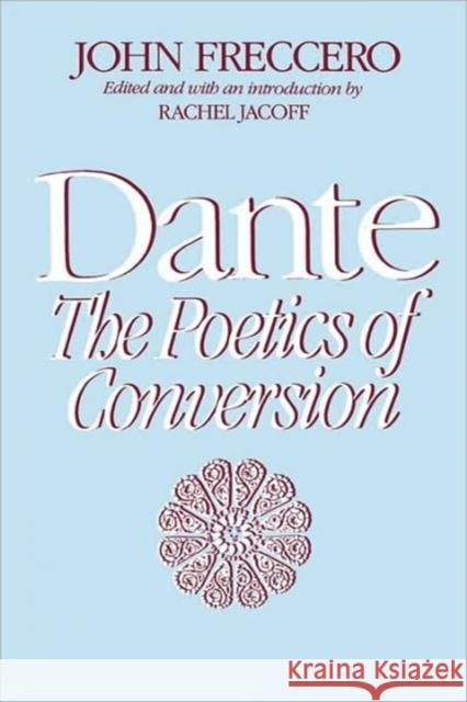 Dante: The Poetics of Conversion Freccero, John 9780674192263 Harvard University Press
