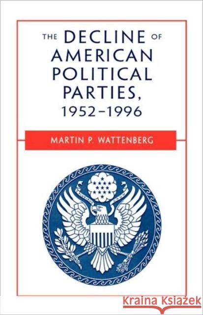 The Decline of American Political Parties, 1952-1996: Fifth Edition Wattenberg, Martin P. 9780674194359 Harvard University Press