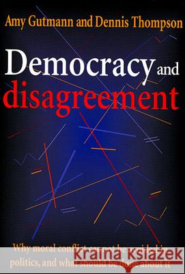 Democracy and Disagreement Amy Gutmann Dennis Thompson 9780674197664 Belknap Press