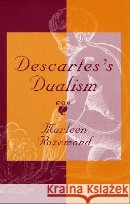Descartes's Dualism Marleen Rozemond 9780674198401 Harvard University Press