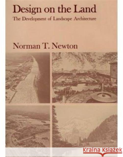 Design on the Land: The Development of Landscape Architecture Newton, Norman T. 9780674198708 Belknap Press