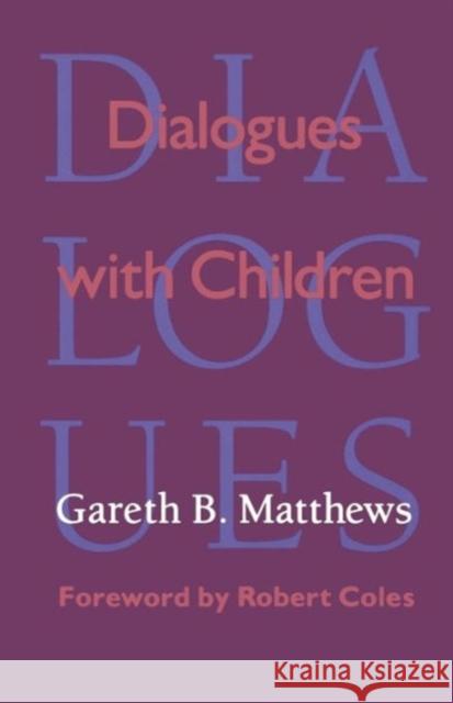 Dialogues with Children Gareth B. Matthews Robert Coles Gareth Matthews 9780674202849