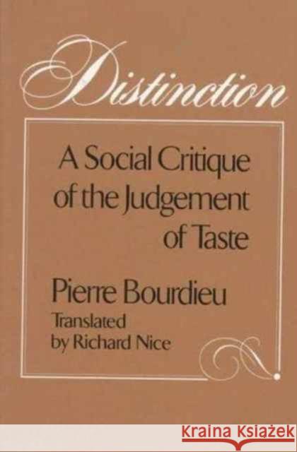 Distinction: A Social Critique of the Judgement of Taste Pierre Bourdieu Richard Nice 9780674212770 Harvard University Press