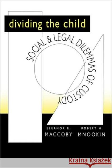Dividing the Child: Social and Legal Dilemmas of Custody Maccoby, Eleanor E. 9780674212954 Harvard University Press