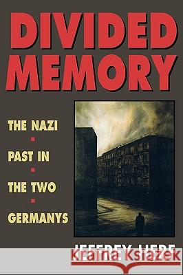 Divided Memory: Nazi Past in the Two Germanys Jeffrey Herf 9780674213043