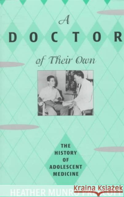 A Doctor of Their Own: The History of Adolescent Medicine Prescott, Heather Munro 9780674214613