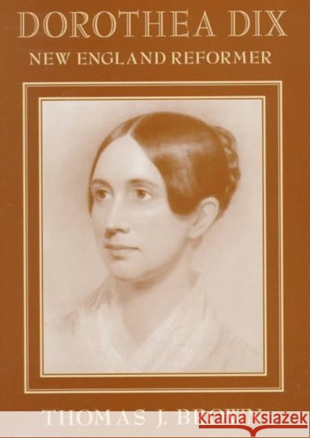 Dorothea Dix: New England Reformer Brown, Thomas J. 9780674214880 Harvard University Press