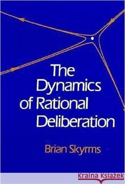 Dynamics of Rational Deliberation Skyrms, Brian 9780674218857 Harvard University Press