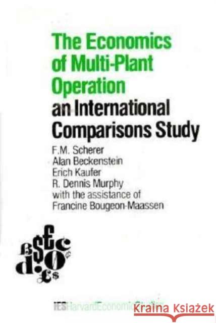 The Economics of Multi-Plant Operation: An International Comparisons Study Scherer, Frederic M. 9780674233409 Harvard University Press