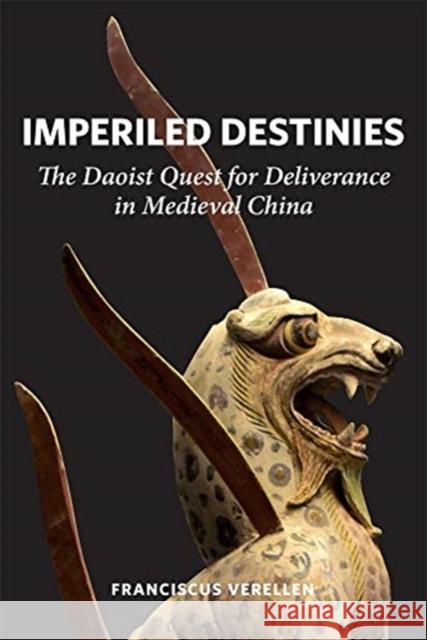 Imperiled Destinies: The Daoist Quest for Deliverance in Medieval China Franciscus Verellen 9780674237247 Harvard University Press