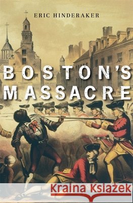 Boston's Massacre Eric Hinderaker 9780674237384