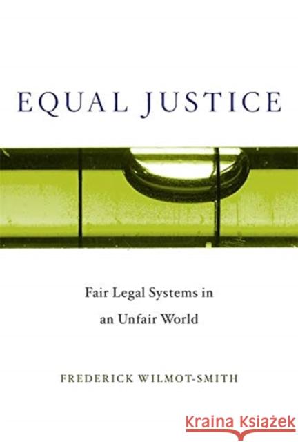 Equal Justice: Fair Legal Systems in an Unfair World Frederick Wilmot-Smith 9780674237568