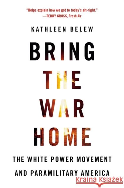 Bring the War Home: The White Power Movement and Paramilitary America Kathleen Belew 9780674237698 Harvard University Press