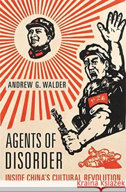 Agents of Disorder: Inside China's Cultural Revolution Andrew G. Walder 9780674238329