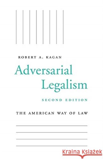 Adversarial Legalism: The American Way of Law, Second Edition Robert A. Kagan 9780674238367