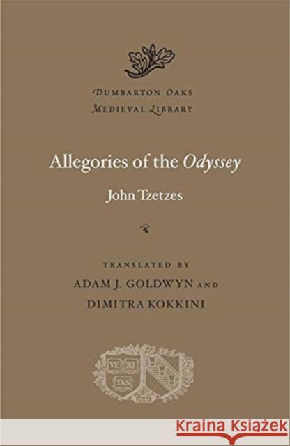 Allegories of the Odyssey John Tzetzes Adam J. Goldwyn Dimitra Kokkini 9780674238374 Harvard University Press