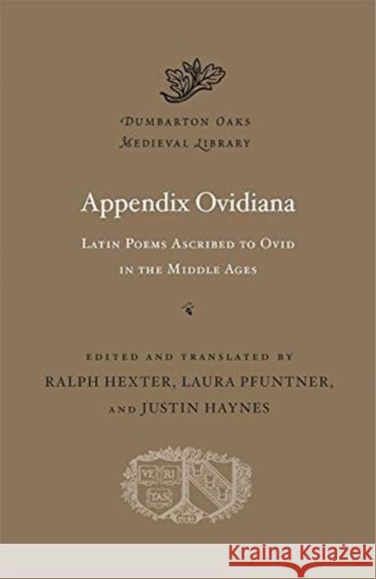 Appendix Ovidiana: Latin Poems Ascribed to Ovid in the Middle Ages Ralph Hexter Laura Pfuntner Justin Haynes 9780674238381