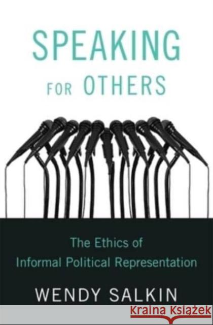 Speaking for Others: The Ethics of Informal Political Representation Wendy Salkin 9780674238534 Harvard University Press