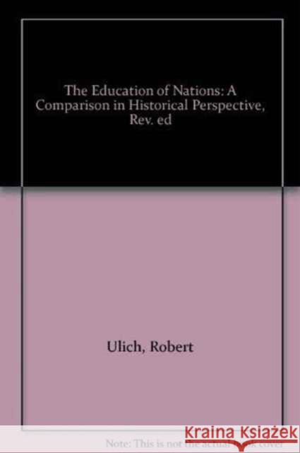 The Education of Nations: A Comparison in Historical Perspective, Revised Edition Ulich, Robert 9780674239005