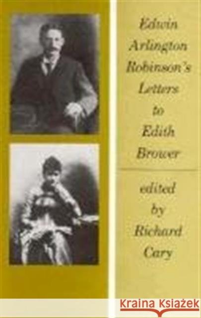 Edwin Arlington Robinson's Letters to Edith Brower ( Belknap Press ) Robinson, Edwin Arlington 9780674240353 Belknap Press