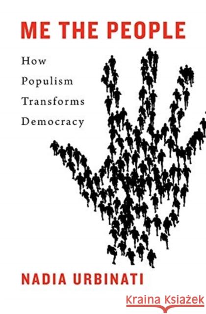 Me the People: How Populism Transforms Democracy Urbinati, Nadia 9780674240889