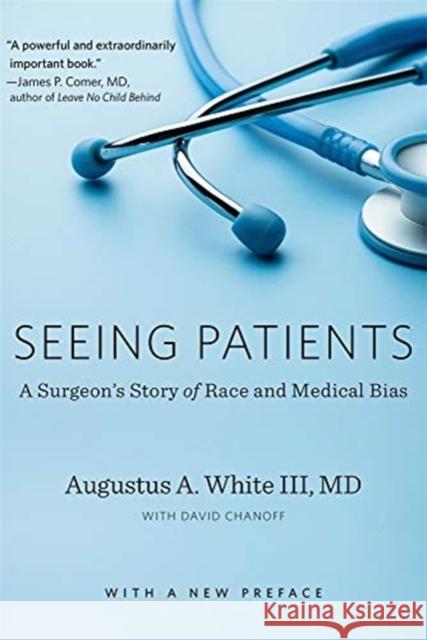 Seeing Patients: A Surgeon's Story of Race and Medical Bias, with a New Preface White, Augustus A. 9780674241374 Not Avail