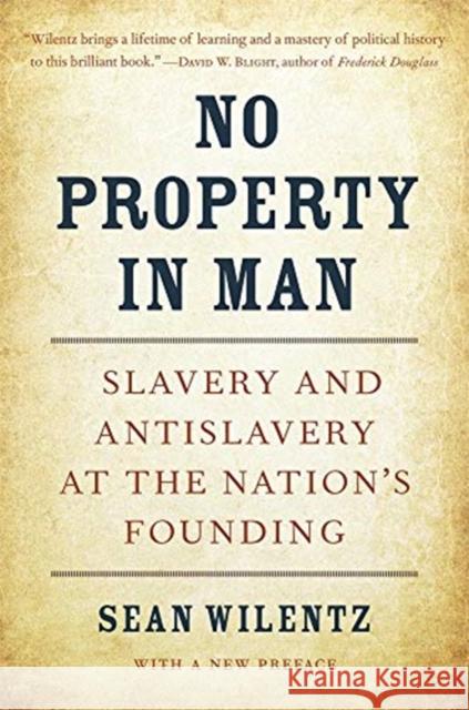 No Property in Man: Slavery and Antislavery at the Nation's Founding, with a New Preface Wilentz, Sean 9780674241428