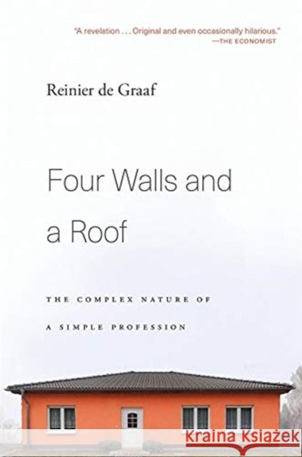 Four Walls and a Roof: The Complex Nature of a Simple Profession de Graaf, Reinier 9780674241466 Harvard University Press