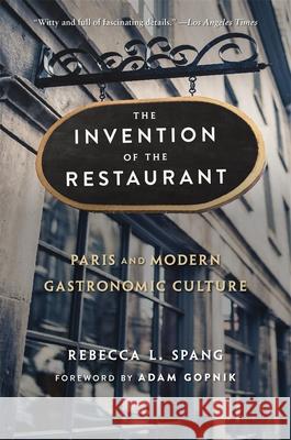 The Invention of the Restaurant: Paris and Modern Gastronomic Culture, With a New Preface Rebecca L. Spang 9780674241770