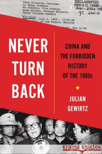 Never Turn Back: China and the Forbidden History of the 1980s Julian Gewirtz 9780674241848