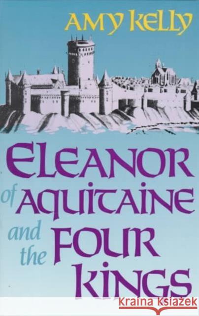 Eleanor of Aquitaine and the Four Kings (Revised) Kelly, Amy 9780674242548 Harvard University Press