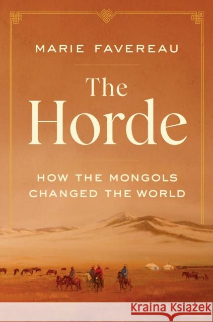 The Horde: How the Mongols Changed the World Marie Favereau 9780674244214 Harvard University Press